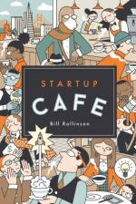 Startup Cafe: Stories from Silicon Valley and beyond af Bill Rollinson