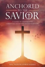 Anchored to the Savior af Rev. Patrick Edwin Harris