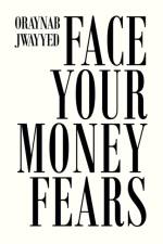 Face Your Money Fears af Oraynab Jwayyed