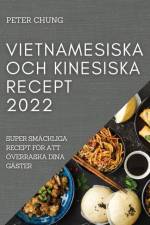 VIETNAMESISKA OCH KINESISKA RECEPT 2022 af Peter Chung