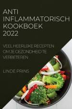 ANTI-INFLAMMATORISCH KOOKBOEK 2022 af Linde Prins
