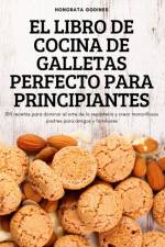 EL LIBRO DE COCINA DE GALLETAS PERFECTO PARA PRINCIPIANTES af Honorata Godines