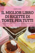 IL MIGLIOR LIBRO DI RICETTE DI TORTE PER TUTTI af Fausta Rosa