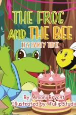 The Frog and the Bee: It's Party Time af Amani Bryant