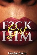 Girl, F?CK Him af Crisann Smith