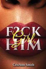 Girl, F?CK Him af Crystal Smith