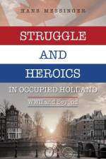 Struggle and Heroics in Occupied Holland af Hans Messinger
