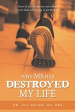 Why M.S. Has Destroyed My Life af Jill Silver DDS