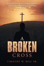 A Broken Cross af Timothy W. Hill Sr.