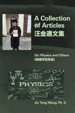 A Collection of Articles on Physics and Others af Jin Tong Wang Ph. D