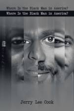 Where Is the Black Man in America? af Jerry Lee Cook