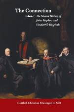 The Connection: The Shared History of the Johns Hopkins and Vanderbilt Medical Centers af Gottlieb Christian Friesinger
