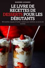 LE LIVRE DE RECETTES DE DESSERTS POUR LES DÉBUTANTS af Marienne Lachance