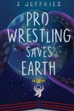 Pro Wrestling Saves Earth af Z. Jeffries