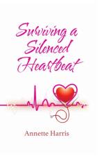 Surviving A Silenced Heartbeat af Annette Harris