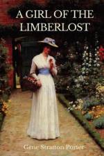 A Girl of the Limberlost: A 1909 novel by American writer and naturalist Gene Stratton-Porter af Gene Stratton Porter