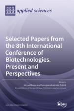 Selected Papers from the 8th International Conference of Biotechnologies, Present and Perspectives af Georgiana Gabriela Codina