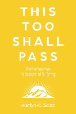 This Too Shall Pass af Kaitlyn C. Scott