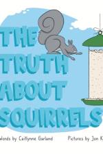 The Truth About Squirrels af Caitlynne Garland