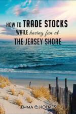 How to Trade Stocks While Having Fun at The Jersey Shore af Emma C Holmes