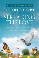 The Poet, the Dove, and Spreading the Love af Matthew Hunter Larsen