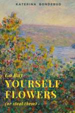 Go Buy Yourself Flowers af Katerina Bonderud
