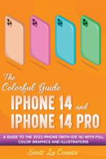 The Colorful Guide to the iPhone 14 and iPhone 14 Pro af Scott La Counte