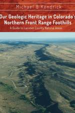 Our Geologic Heritage in Colorado's Northern Front Range Foothills af Michael B Kendrick