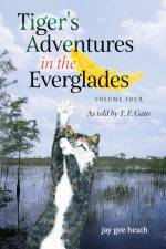 Tiger's Adventures in the Everglades Volume Four