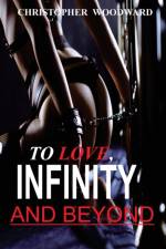 TO LOVE, INFINITY AND BEYOND af Christopher Woodward