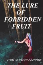 THE LURE OF FORBIDDEN FRUIT af Christopher Woodward