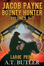 Jacob Payne, Bounty Hunter, Volumes 5 - 7 Large Print af A. T. Butler