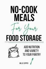 No-Cook Meals for Your Food Storage af Millie Copper