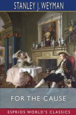For the Cause (Esprios Classics) af Stanley J. Weyman