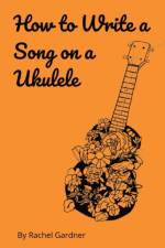 How to Write a Song on a Ukulele af Rachel Gardner