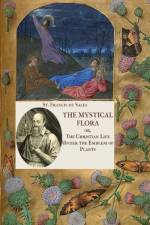 The Mystical Flora of St. Francis de Sales: The Christian Life under the Emblem of Plants af St Francis de Sales