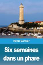 Six semaines dans un phare af Henri Garnier