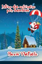 Libro da colorare di Buon Natale per bambini: Disegni da colorare di Natale incluso Babbo Natale, pupazzo di neve, alberi di Natale, ornamenti per tut af Cian Scott
