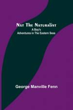 Nat the Naturalist ; A Boy's Adventures in the Eastern Seas af George Manville Fenn