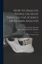 How to Analyze People on Sight Through the Science of Human Analysis; the Five Human Types af Elsie Lincoln Benedict
