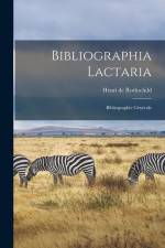Bibliographia Lactaria: Bibliographie Générale af Henri De Rothschild