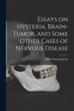 Essays on Hysteria, Brain-tumor, and Some Other Cases of Nervous Disease af Mary Putnam Jacobi