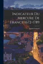 Indicateur du Mercure de France 1672-1789 af Joannis Guigard