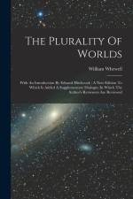 The Plurality Of Worlds: With An Introduction By Edward Hitchcock: A New Edition To Which Is Added A Supplementary Dialogue In Which The Author af William Whewell