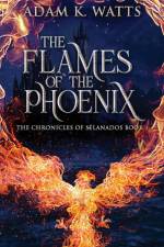 The Flames Of The Phoenix af Adam K. Watts