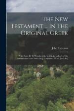 The New Testament ... In The Original Greek: With Notes By C. Wordsworth. [with] An Index To The Introductions And Notes, By J. Twycross. 2 Vols. [in af John Twycross