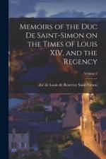Memoirs of the Duc De Saint-Simon on the Times of Louis XIV, and the Regency; Volume 2 af Louis De Rouvroy Duc De Saint-Simon