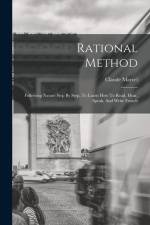 Rational Method: Following Nature Step By Step, To Learn How To Read, Hear, Speak, And Write French af Claude Marcel