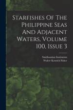 Starfishes Of The Philippine Seas And Adjacent Waters, Volume 100, Issue 3 af Walter Kenrick Fisher