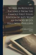 Works, in Reduced Facsimile From the Famous First Folio Edition of 1623. With an Introd. by J.O. Halliwell-Phillipps af William Shakespeare